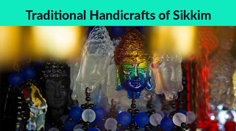 7 Beautiful Traditional Handicrafts of Sikkim